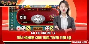 Tài Xỉu Online TV – Trải Nghiệm Chơi Trực Tuyến Tiện Lợi