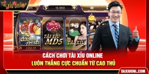Cách Chơi Tài Xỉu Online Luôn Thắng Cực Chuẩn Từ Cao Thủ